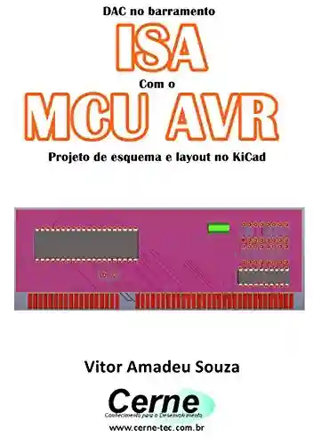 Livro PDF: DAC no barramento ISA Com o MCU AVR Projeto de esquema e layout no KiCad