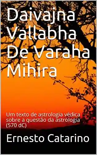 Livro PDF: Daivajna Vallabha De Varaha Mihira: Um texto de astrologia védica sobre a questão da astrologia (570 dC)