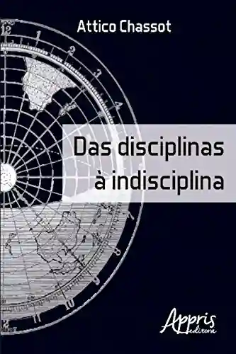 Livro PDF: Das disciplinas à indisciplina (Educação e Pedagogia – Educação, Tecnologias e Transdisciplinaridades)