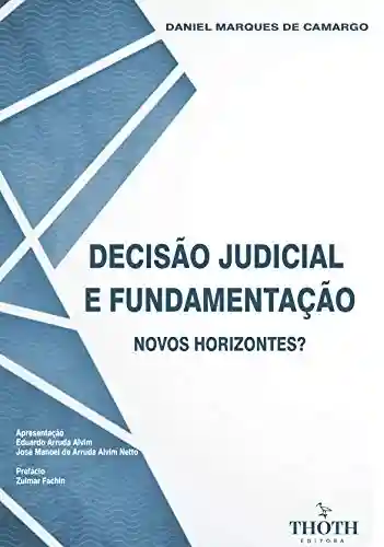 Livro PDF: DECISÃO JUDICIAL E FUNDAMENTAÇÃO: NOVOS HORIZONTES?