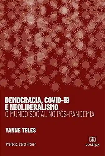 Capa do livro: Democracia, Covid-19 e Neoliberalismo: o mundo social no pós- pandemia - Ler Online pdf