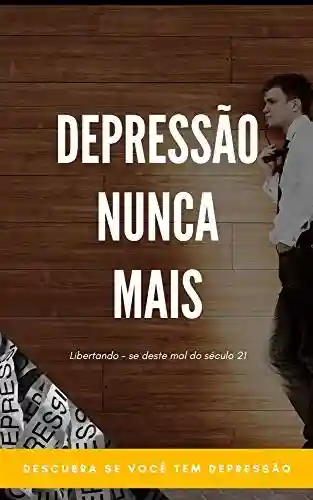 Capa do livro: Depressão Nunca Mais: Depressão nas diferentes fases da vida: infância, adolescência e velhice. Idioma – Português (Brasil) - Ler Online pdf