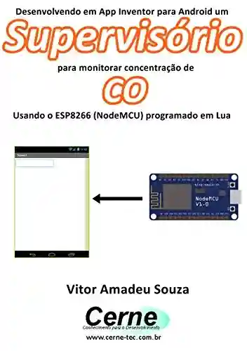 Livro PDF: Desenvolvendo em App Inventor para Android um Supervisório para monitorar concentração de CO Usando o ESP8266 (NodeMCU) programado em Lua