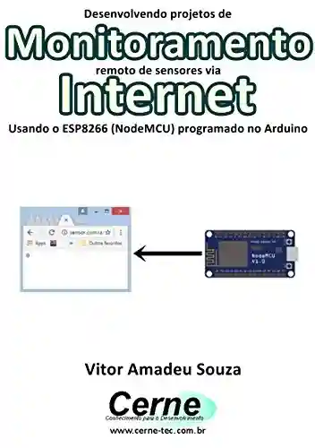 Livro PDF: Desenvolvendo projetos de Monitoramento remoto de sensores via Internet Usando o ESP8266 (NodeMCU) programado no Arduino