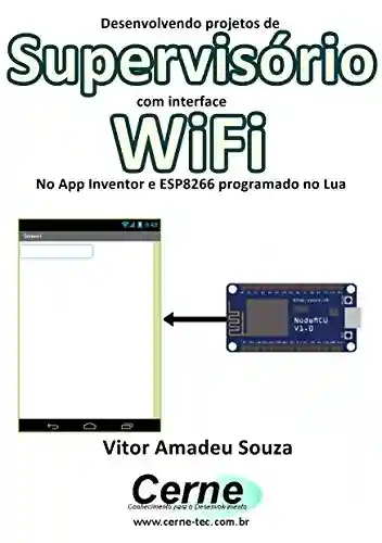 Livro PDF: Desenvolvendo projetos de Supervisório com interface WiFi No App Inventor e ESP8266 programado no Lua