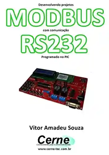Capa do livro: Desenvolvendo projetos MODBUS com comunicação RS232 Programado no PIC - Ler Online pdf