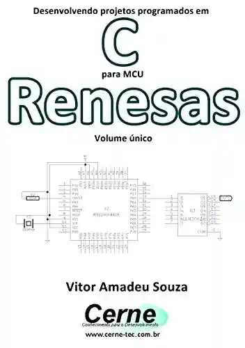 Livro PDF: Desenvolvendo projetos programados em C para MCU Renesas Volume único