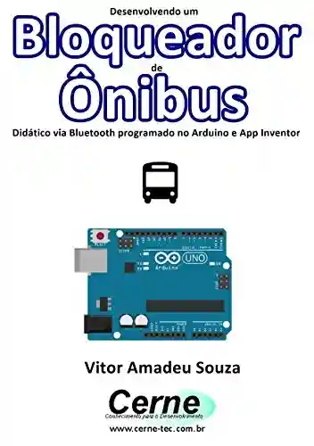 Livro PDF: Desenvolvendo um Bloqueador de Ônibus Didático via Bluetooth programado no Arduino e App Inventor