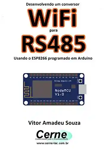 Livro PDF: Desenvolvendo um conversor WiFi para RS485 Usando o ESP8266 programado em Arduino