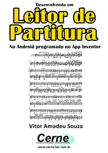 Livro PDF: Desenvolvendo um Leitor de Partitura No Android programado no App Inventor