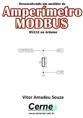 Livro PDF: Desenvolvendo um medidor de Amperímetro MODBUS RS232 no Arduino