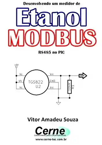 Livro PDF: Desenvolvendo um medidor de Etanol MODBUS RS485 no PIC