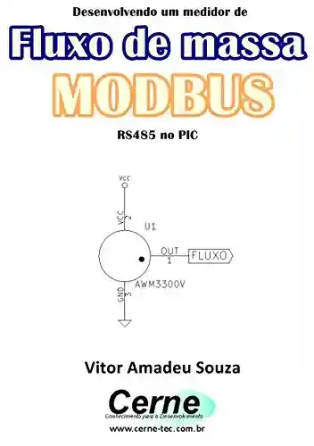 Livro PDF: Desenvolvendo um medidor de Fluxo de massa MODBUS RS485 no PIC