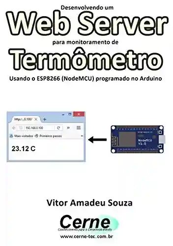 Livro PDF: Desenvolvendo um Web Server para monitoramento de Termômetro Usando o ESP8266 (NodeMCU) programado no Arduino