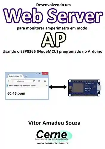Livro PDF: Desenvolvendo um Web Server para monitorar amperímetro em modo AP Usando o ESP8266 (NodeMCU) programado no Arduino