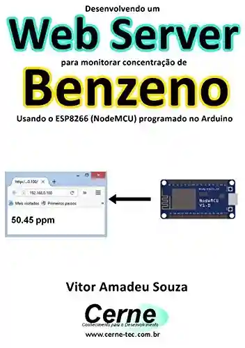 Livro PDF: Desenvolvendo um Web Server para monitorar concentração de Benzeno Usando o ESP8266 (NodeMCU) programado no Arduino