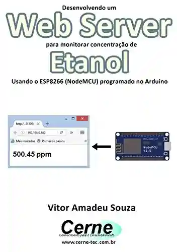 Livro PDF: Desenvolvendo um Web Server para monitorar concentração de Etanol Usando o ESP8266 (NodeMCU) programado no Arduino