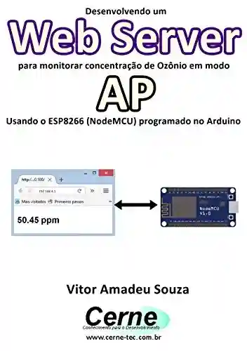 Livro PDF: Desenvolvendo um Web Server para monitorar concentração de Ozônio em modo AP Usando o ESP8266 (NodeMCU) programado no Arduino