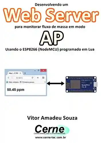 Livro PDF: Desenvolvendo um Web Server para monitorar fluxo de massa em modo AP Usando o ESP8266 (NodeMCU) programado em Lua