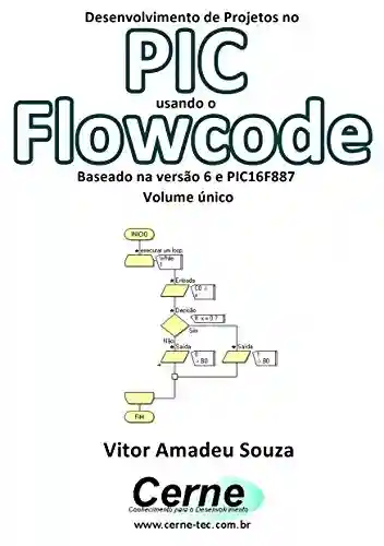 Livro PDF: Desenvolvimento de Projetos no PIC usando o Flowcode Baseado na versão 6 e PIC16F887 Volume único