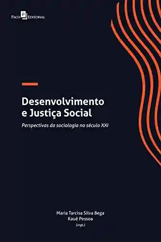 Livro PDF: DESENVOLVIMENTO E JUSTIÇA SOCIAL: PERSPECTIVAS DA SOCIOLOGIA NO SÉCULO XXI