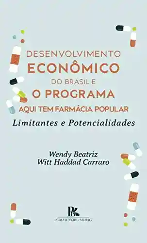 Livro PDF: Desenvolvimento econômico do Brasil e o programa aqui tem farmácia popular: limitantes e potencialidades