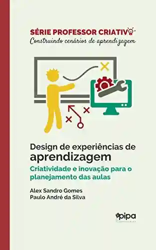 Livro PDF: Design de experiências de aprendizagem: Criatividade e inovação para o planejamento das aulas
