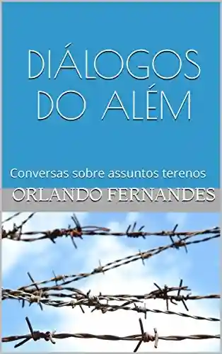 Livro PDF: DIÁLOGOS DO ALÉM: Conversas sobre assuntos terenos