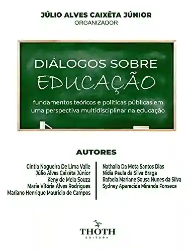 Livro PDF: DIÁLOGOS SOBRE EDUCAÇÃO: FUNDAMENTOS TEÓRICOS E POLÍTICAS PÚBLICAS EM UMA PERSPECTIVA MULTIDISCIPLINAR NA EDUCAÇÃO