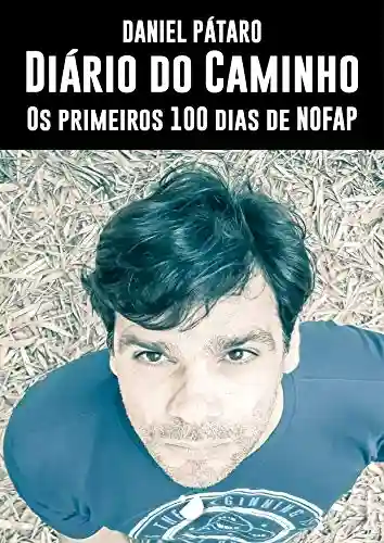 Livro PDF: Diário do Caminho: Os 100 primeiros dias de NOFAP