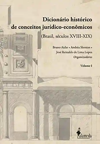 Livro PDF: Dicionário histórico de conceitos jurídico-econômicos: (Brasil, séculos XVIII-XIX) – Vol. 01