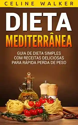 Livro PDF: Dieta Mediterrânea: Guia de Dieta Simples com Receitas Deliciosas para Rápida Perda de Peso