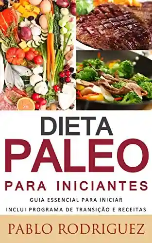 Livro PDF: Dieta Paleolítica – Dieta Paleo para iniciantes Inclui Programa de Transição e Receitas para perder peso: Saiba os benefícios da dieta paleolítica para a saúde e como perder peso