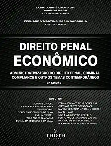 Livro PDF: DIREITO PENAL ECONÔMICO: ADMINISTRATIVIZAÇÃO DO DIREITO PENAL, CRIMINAL COMPLIANCE E OUTROS TEMAS CONTEMPORÂNEOS