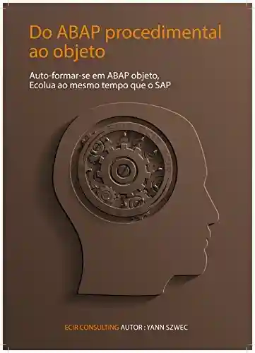 Capa do livro: Do ABAP processual ao Objecto: Auto formar-se em ABAP objecto, Evoluir juntamente com SAP (Collection TYALGR Livro 3) - Ler Online pdf
