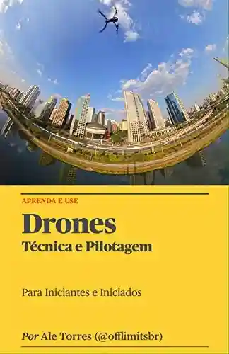 Capa do livro: Drones: Técnicas e Pilotagem: Para Iniciantes e Iniciados - Ler Online pdf