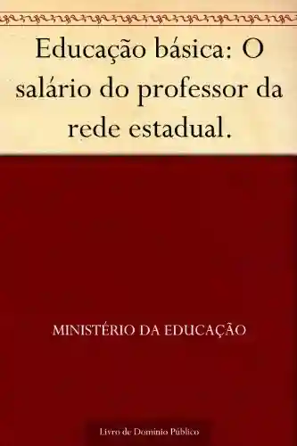 Livro PDF: Educação básica: O salário do professor da rede estadual.