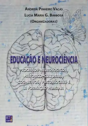 Livro PDF: Educação e Neurociência: processos neurológicos, histórico-culturais, cognitivos, psicossociais e a formação humana