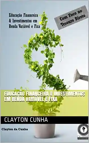 Livro PDF: Educação Financeira & Investimentos em Renda Variável e Fixa