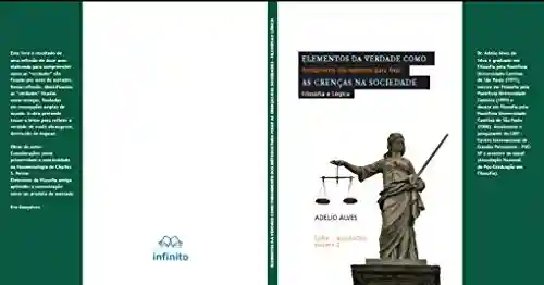 Livro PDF: Elementos da Verdade como Fundamentos dos Métodos para Fixar as Crenças na Sociedade: Filosofia e Lógica (Reflexões Livro 2)