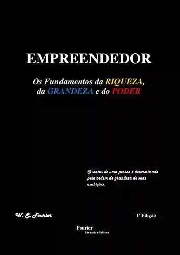 Livro PDF: EMPREENDEDOR: Os Fundamentos da RIQUEZA, da GRANDEZA e do PODER
