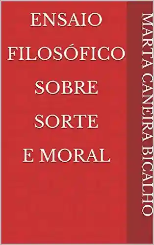 Capa do livro: Ensaio Filosófico Sobre Sorte E Moral - Ler Online pdf
