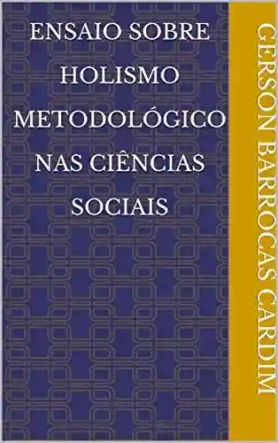 Livro PDF: Ensaio Sobre Holismo Metodológico nas Ciências Sociais