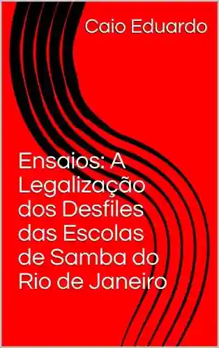 Livro PDF: Ensaios: A Legalização dos Desfiles das Escolas de Samba do Rio de Janeiro
