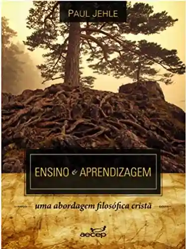 Livro PDF: Ensino e aprendizagem: uma abordagem filosófica cristã (Fundamentos Livro 1)