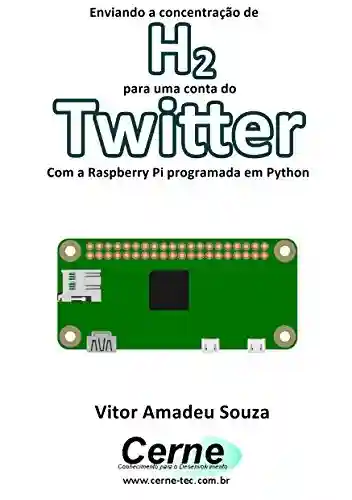 Livro PDF: Enviando a concentração de H2 para uma conta do Twitter Com a Raspberry Pi programada em Python