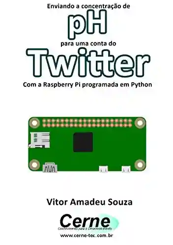 Livro PDF: Enviando a concentração de pH para uma conta do Twitter Com a Raspberry Pi programada em Python