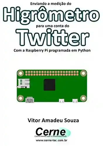Livro PDF: Enviando a medição do Higrômetro para uma conta do Twitter Com a Raspberry Pi programada em Python