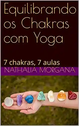Livro PDF: Equilibrando os Chakras com Yoga: 7 chakras, 7 aulas