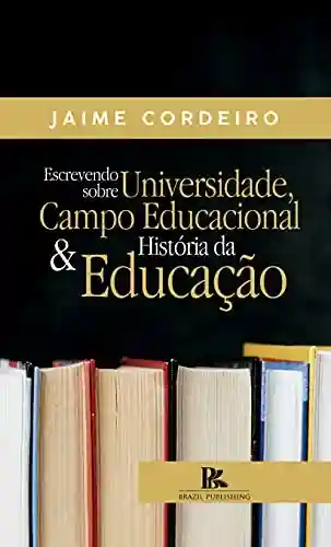 Livro PDF: Escrevendo sobre universidade, campo educacional e história da educação